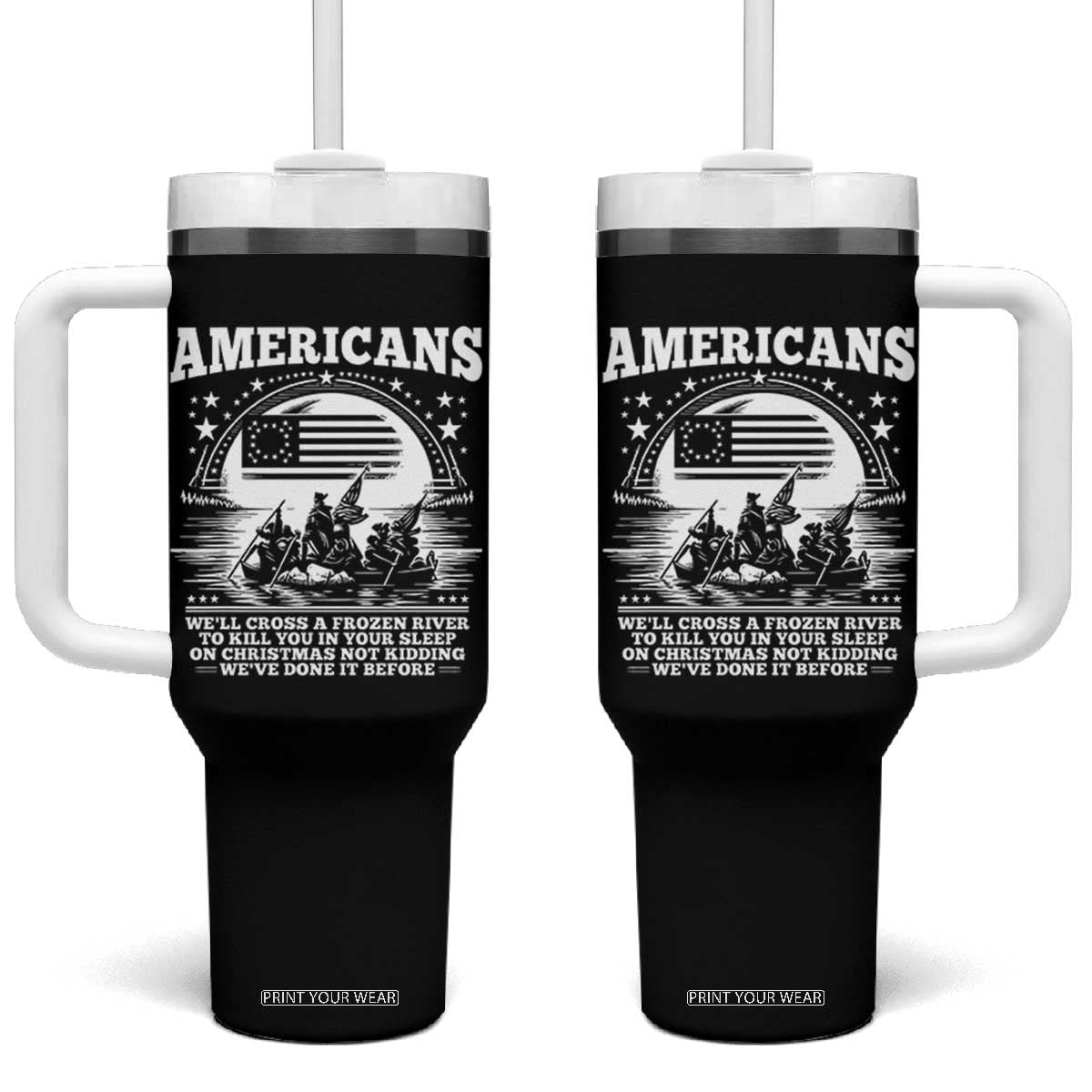 Funny Patriotic Military History Tumbler With Handle Americans Crossing A Frozen River To Kill You In Your Sleep On Christmas TS02 One Size: 40 oz Black Print Your Wear