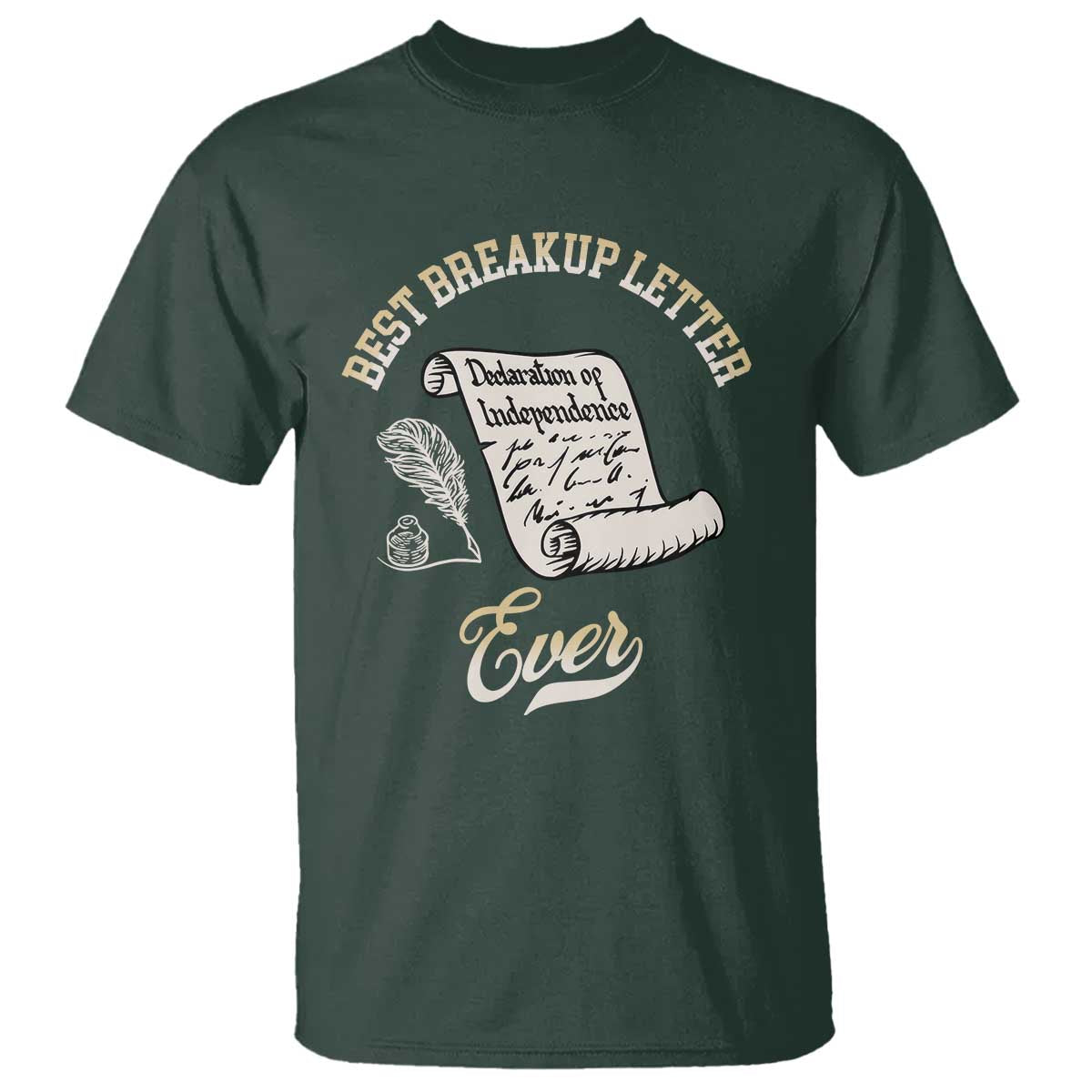 Declaration Of Independence 1776 Funny History T Shirt Best Breakup Letter Ever Humor TS02 Dark Forest Green Print Your Wear
