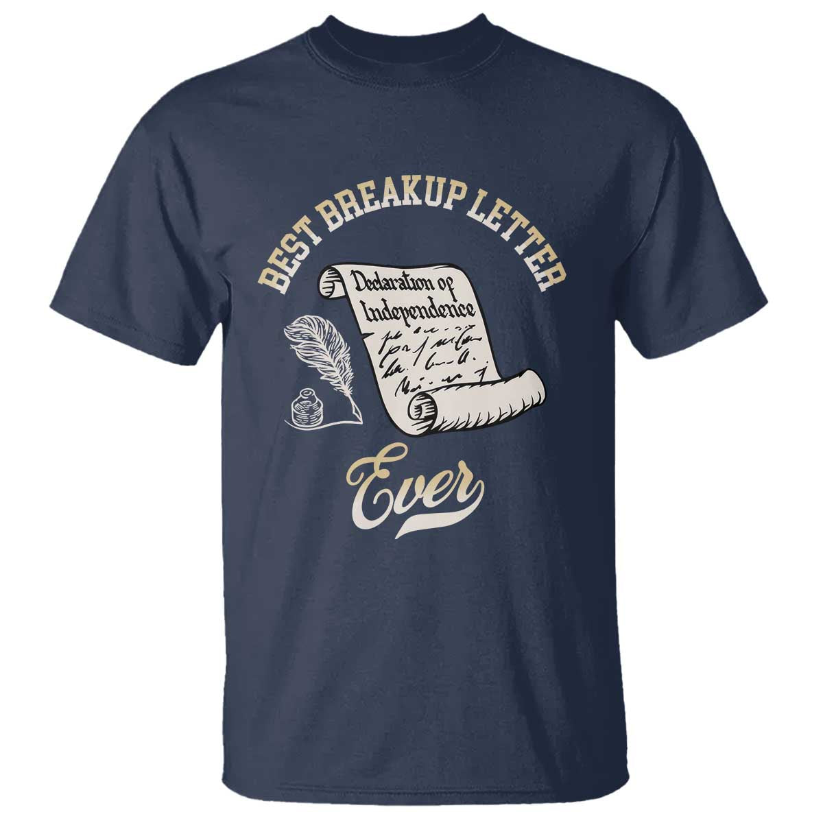Declaration Of Independence 1776 Funny History T Shirt Best Breakup Letter Ever Humor TS02 Navy Print Your Wear