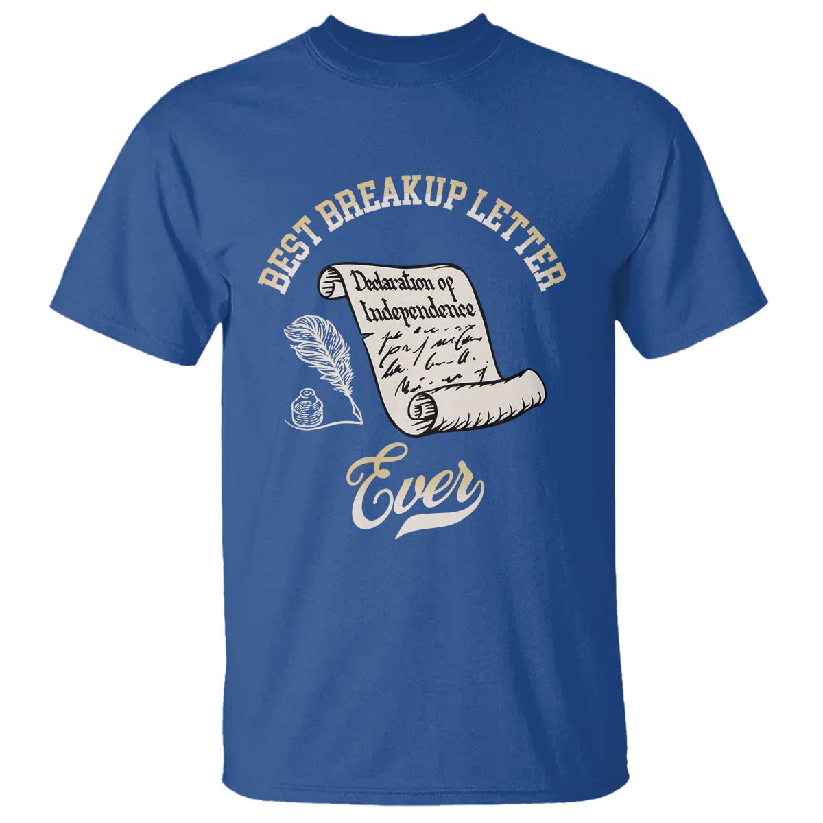 Declaration Of Independence 1776 Funny History T Shirt Best Breakup Letter Ever Humor TS02 Royal Blue Print Your Wear