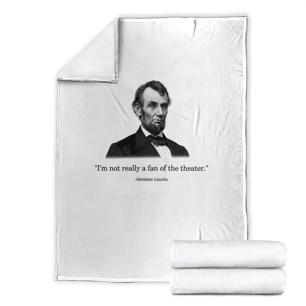 Funny Abraham Lincoln Theatre Dark Humor Throw Blanket I'm Not Really A Fan Of The Theater TS02 White Print Your Wear