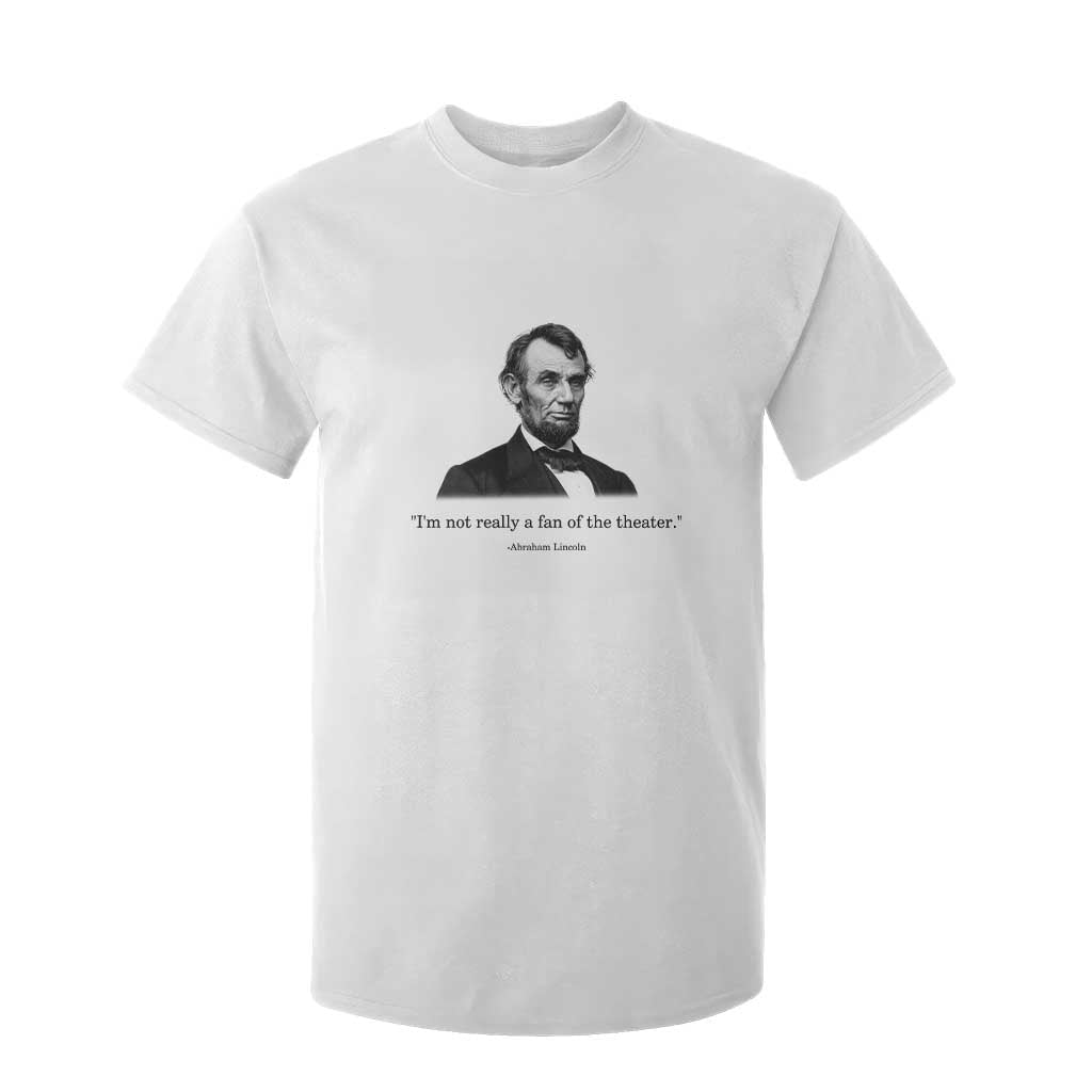 Funny Abraham Lincoln Theatre Dark Humor T Shirt For Kid I'm Not Really A Fan Of The Theater TS02 White Print Your Wear