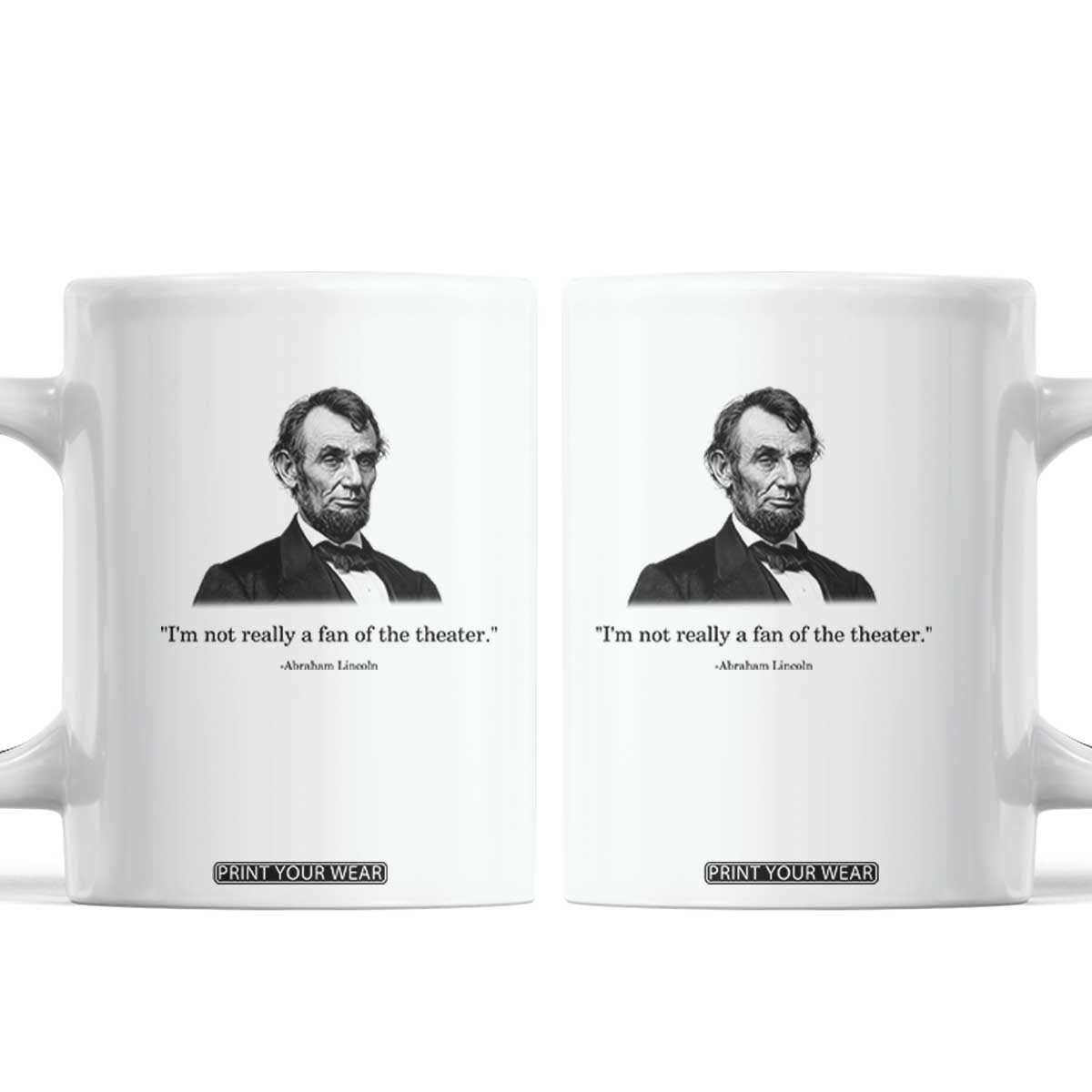 Funny Abraham Lincoln Theatre Dark Humor Coffee Mug I'm Not Really A Fan Of The Theater TS02 White Print Your Wear