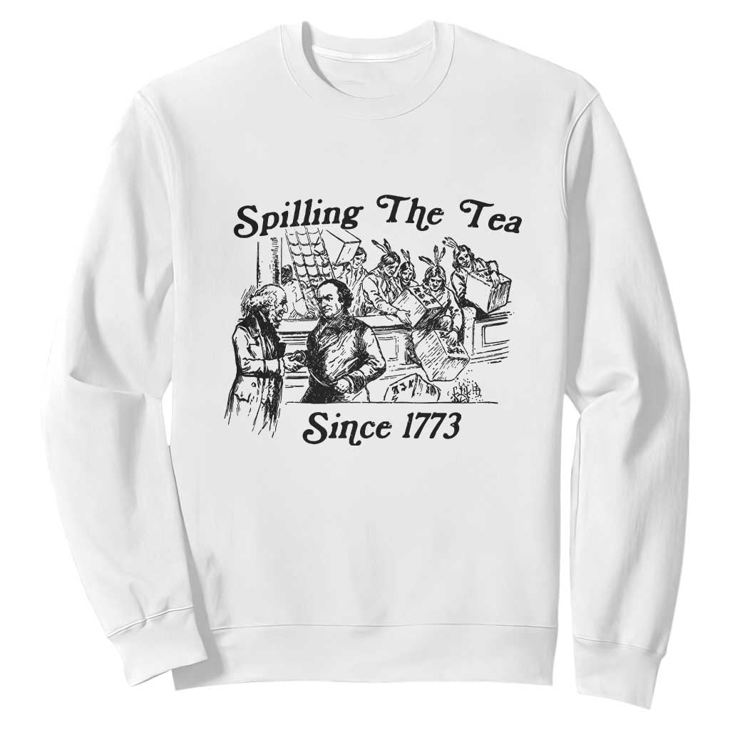 Spilling The Tea Since 1773 Sweatshirt Boston Tea Party Vintage Historical Sketch Graphic TS02 White Print Your Wear