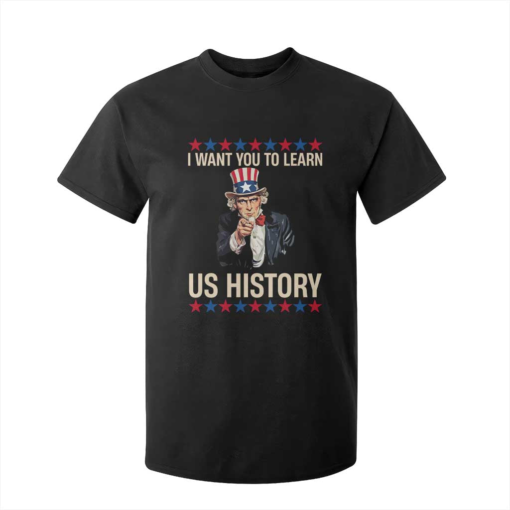 Uncle Sam I Want You To Learn US History T Shirt For Kid Patriotic Teachers Students TS02 Black Print Your Wear