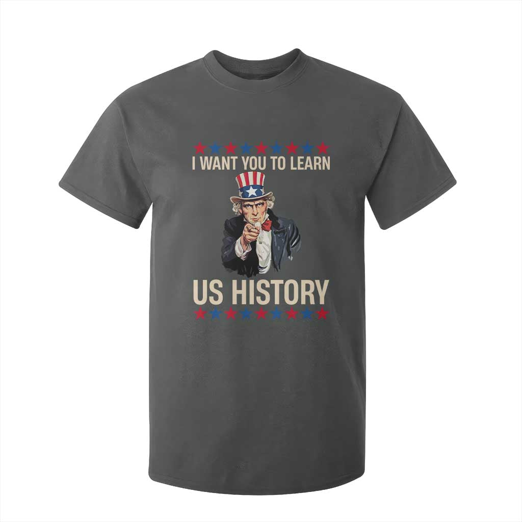 Uncle Sam I Want You To Learn US History T Shirt For Kid Patriotic Teachers Students TS02 Dark Heather Print Your Wear