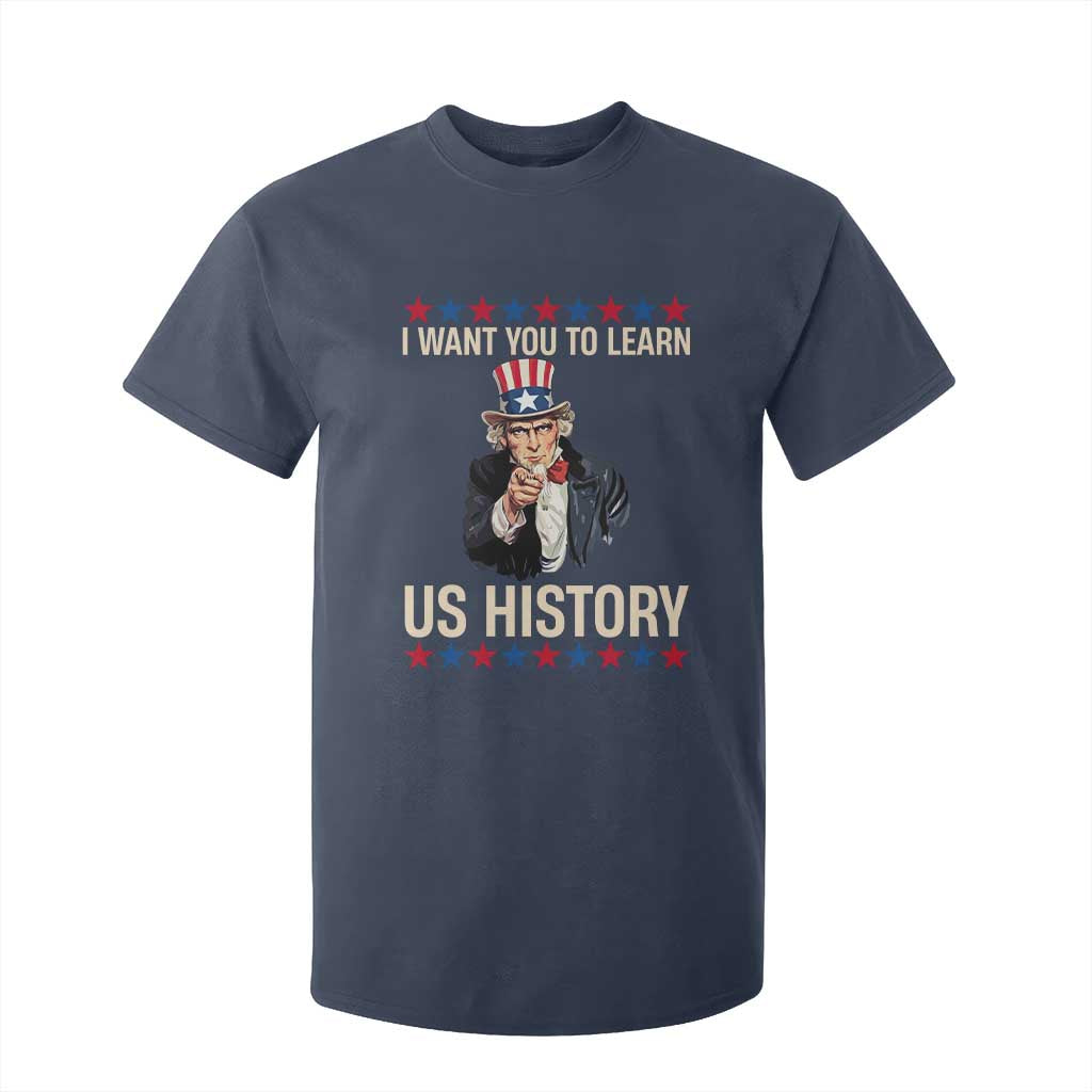 Uncle Sam I Want You To Learn US History T Shirt For Kid Patriotic Teachers Students TS02 Navy Print Your Wear