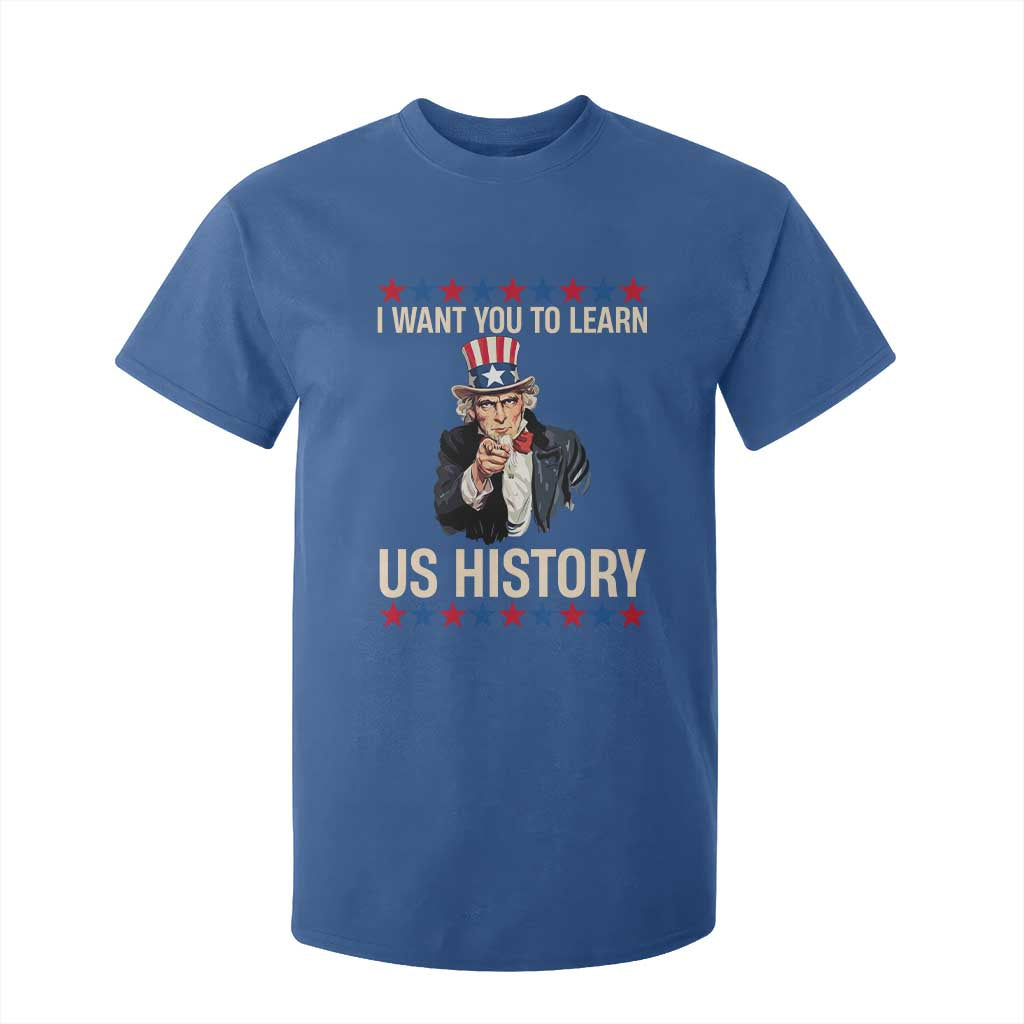 Uncle Sam I Want You To Learn US History T Shirt For Kid Patriotic Teachers Students TS02 Royal Blue Print Your Wear