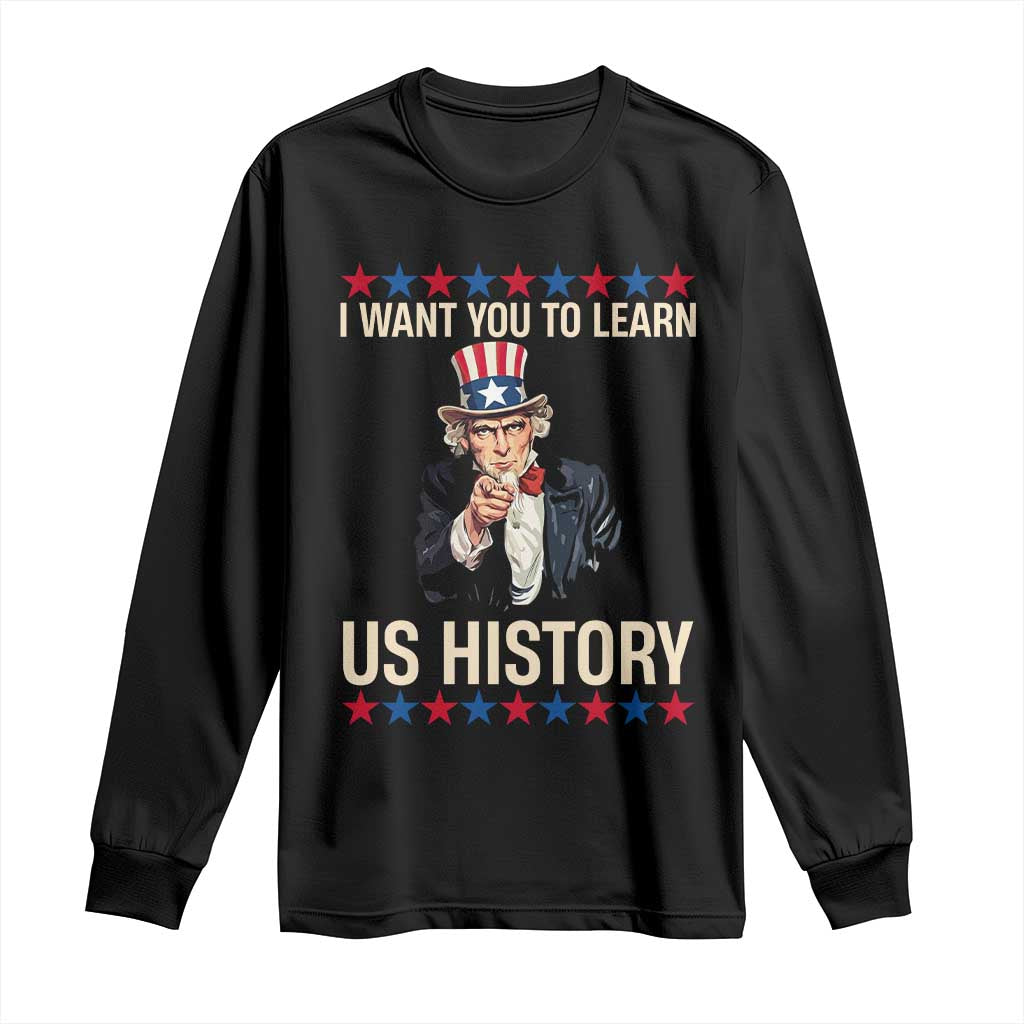 Uncle Sam I Want You To Learn US History Long Sleeve Shirt Patriotic Teachers Students TS02 Black Print Your Wear
