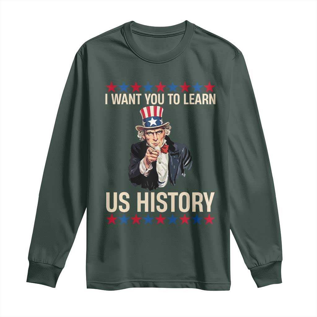 Uncle Sam I Want You To Learn US History Long Sleeve Shirt Patriotic Teachers Students TS02 Dark Forest Green Print Your Wear