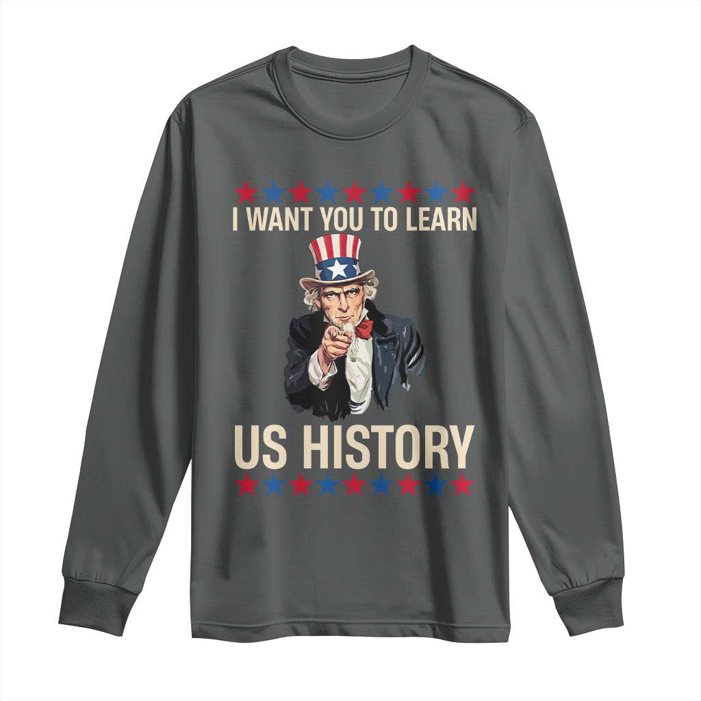 Uncle Sam I Want You To Learn US History Long Sleeve Shirt Patriotic Teachers Students TS02 Dark Heather Print Your Wear