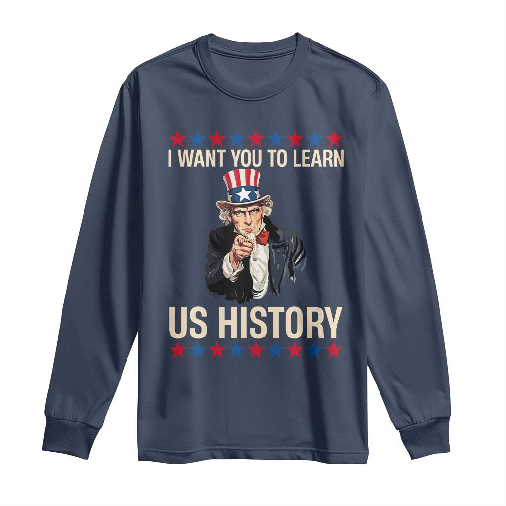 Uncle Sam I Want You To Learn US History Long Sleeve Shirt Patriotic Teachers Students TS02 Navy Print Your Wear
