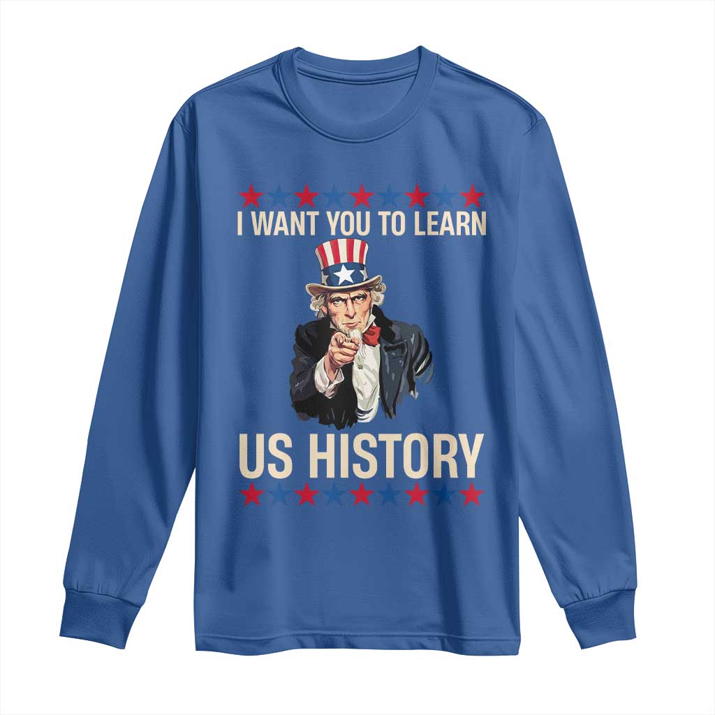 Uncle Sam I Want You To Learn US History Long Sleeve Shirt Patriotic Teachers Students TS02 Royal Blue Print Your Wear
