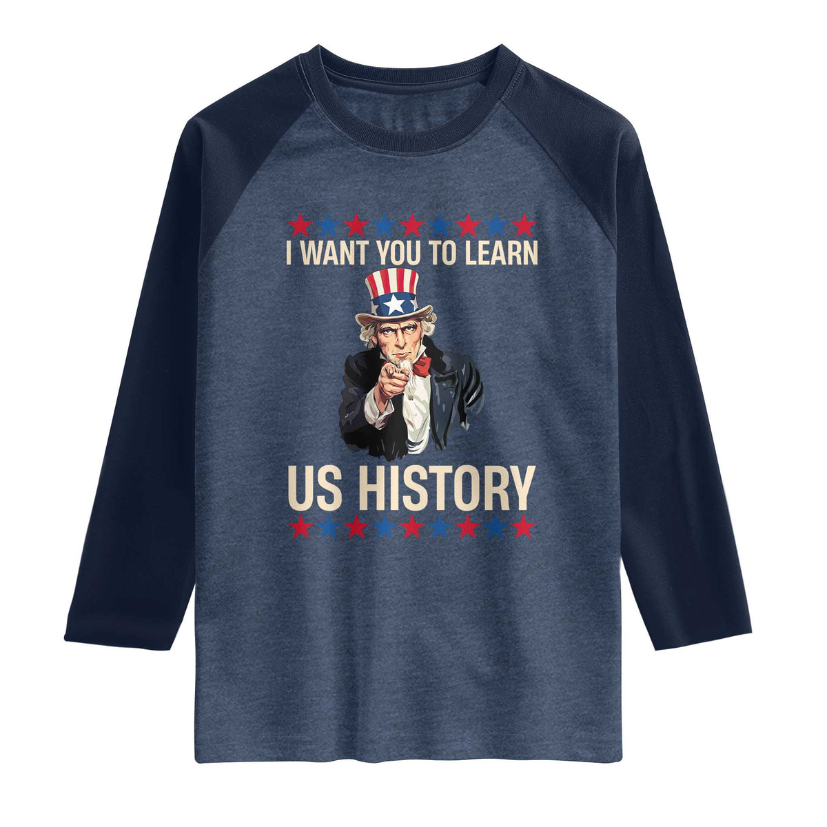 Uncle Sam I Want You To Learn US History Raglan Shirt Patriotic Teachers Students TS02 Heather Denim Navy Print Your Wear