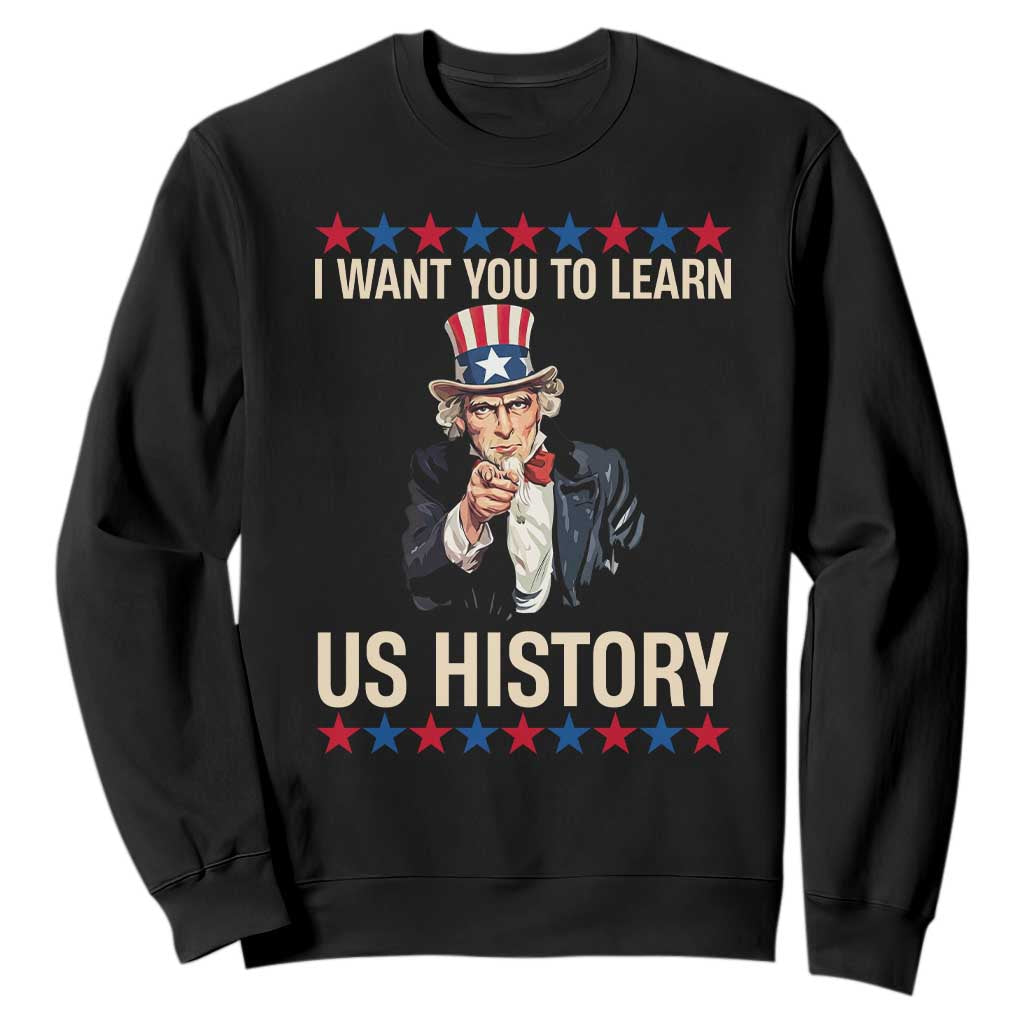Uncle Sam I Want You To Learn US History Sweatshirt Patriotic Teachers Students TS02 Black Print Your Wear