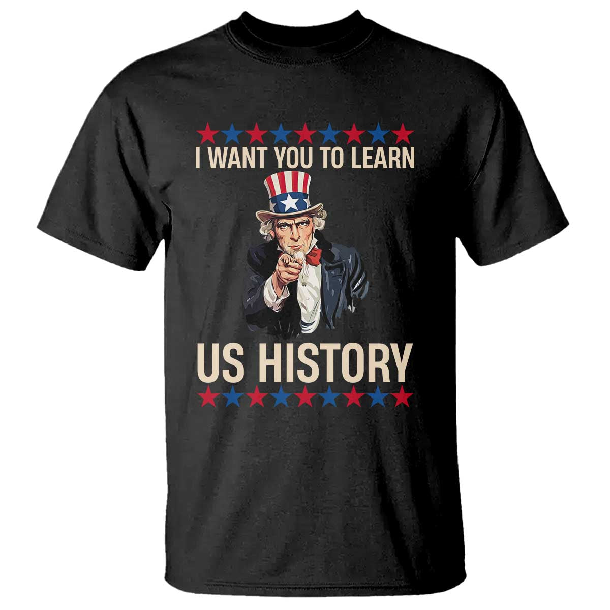 Uncle Sam I Want You To Learn US History T Shirt Patriotic Teachers Students TS02 Black Print Your Wear