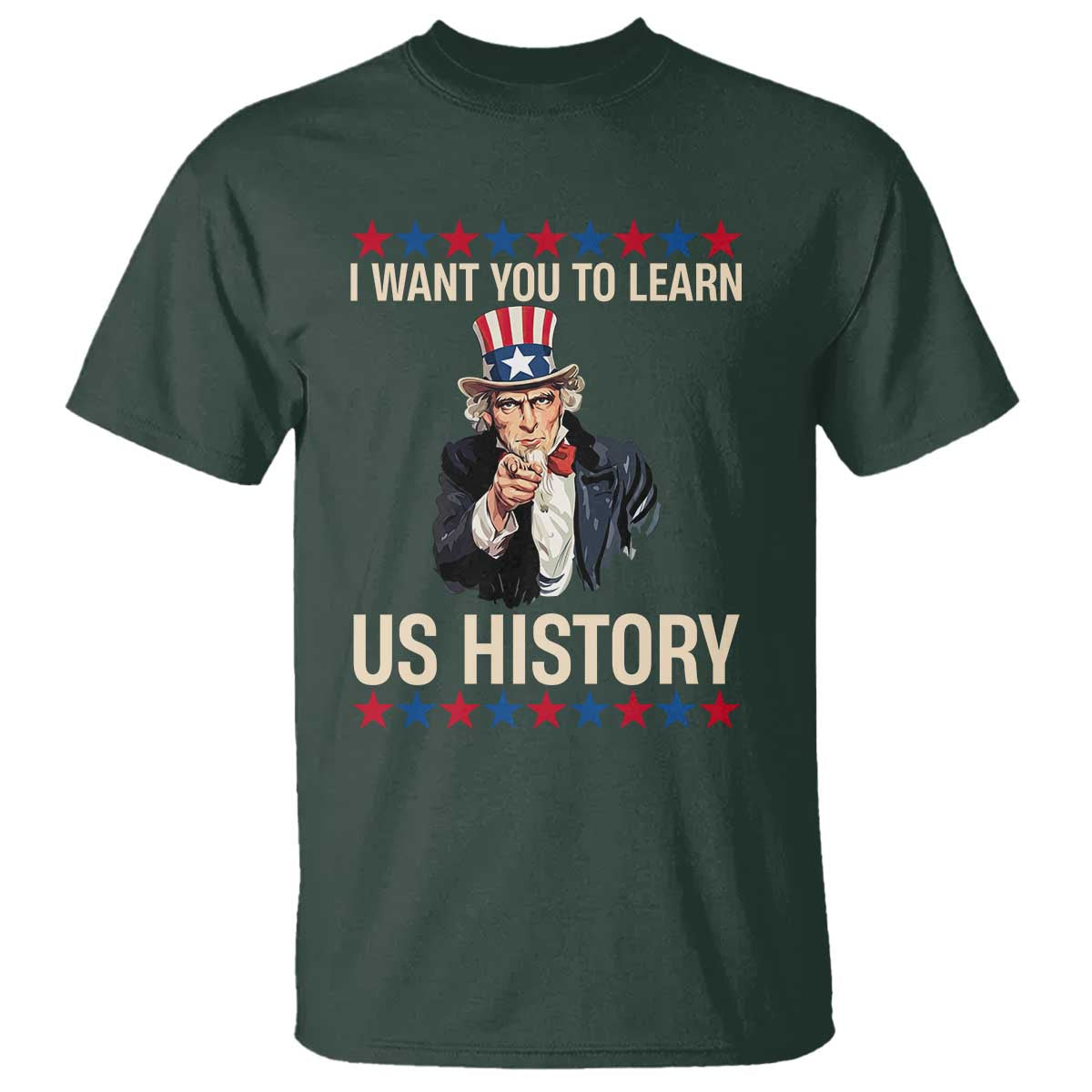 Uncle Sam I Want You To Learn US History T Shirt Patriotic Teachers Students TS02 Dark Forest Green Print Your Wear