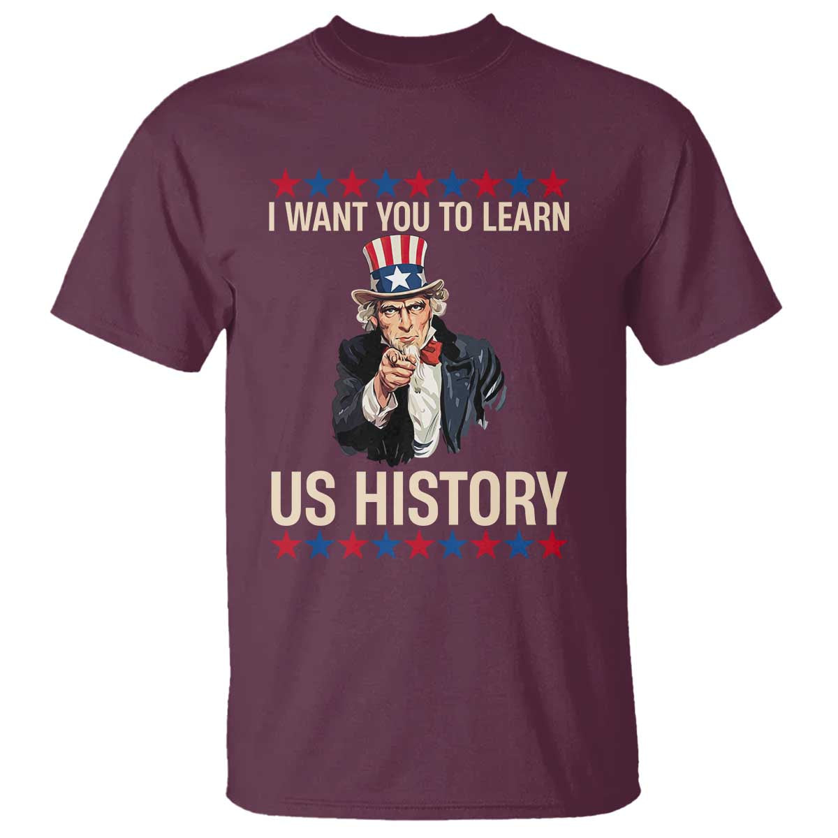 Uncle Sam I Want You To Learn US History T Shirt Patriotic Teachers Students TS02 Maroon Print Your Wear