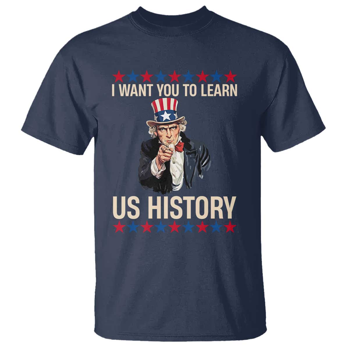 Uncle Sam I Want You To Learn US History T Shirt Patriotic Teachers Students TS02 Navy Print Your Wear
