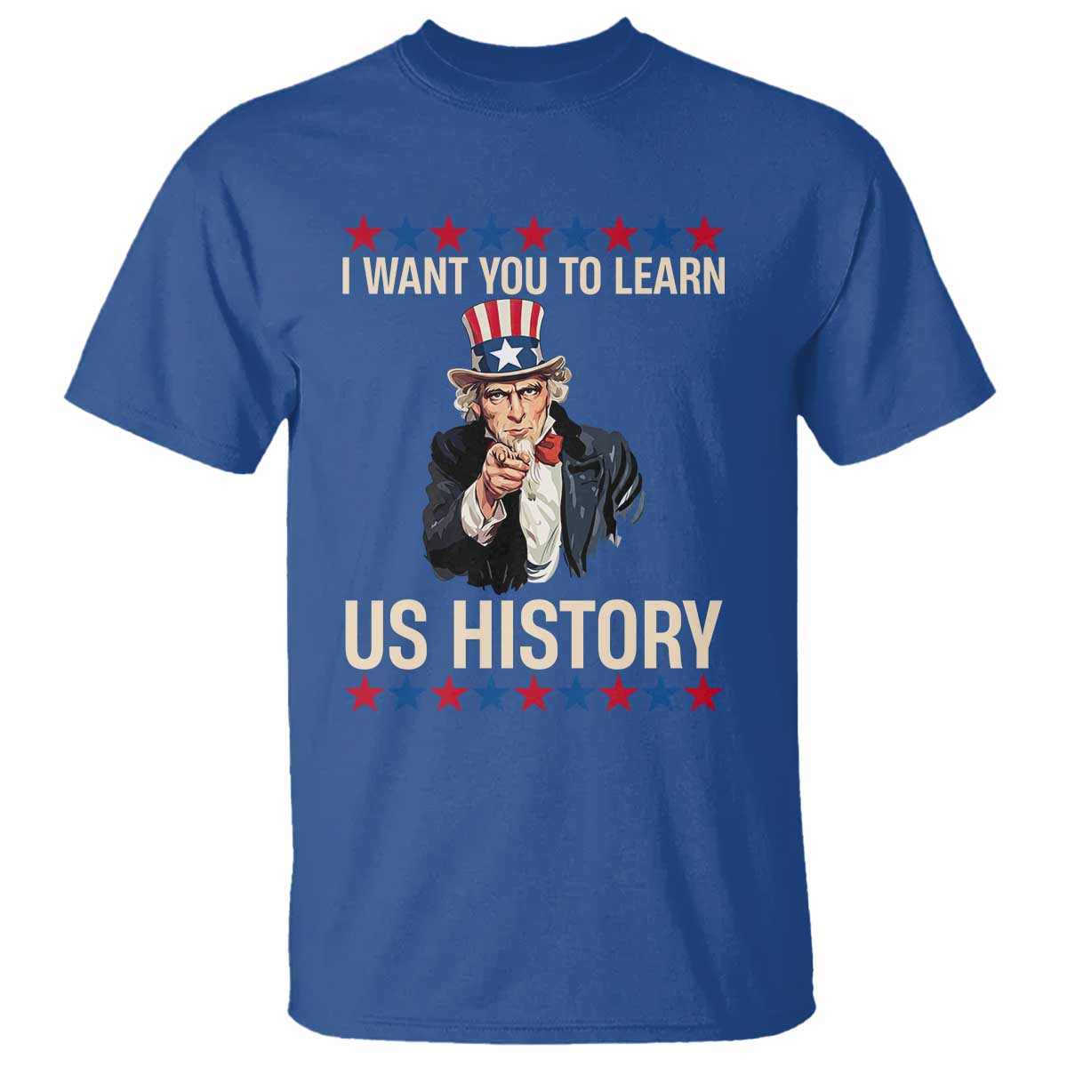 Uncle Sam I Want You To Learn US History T Shirt Patriotic Teachers Students TS02 Royal Blue Print Your Wear