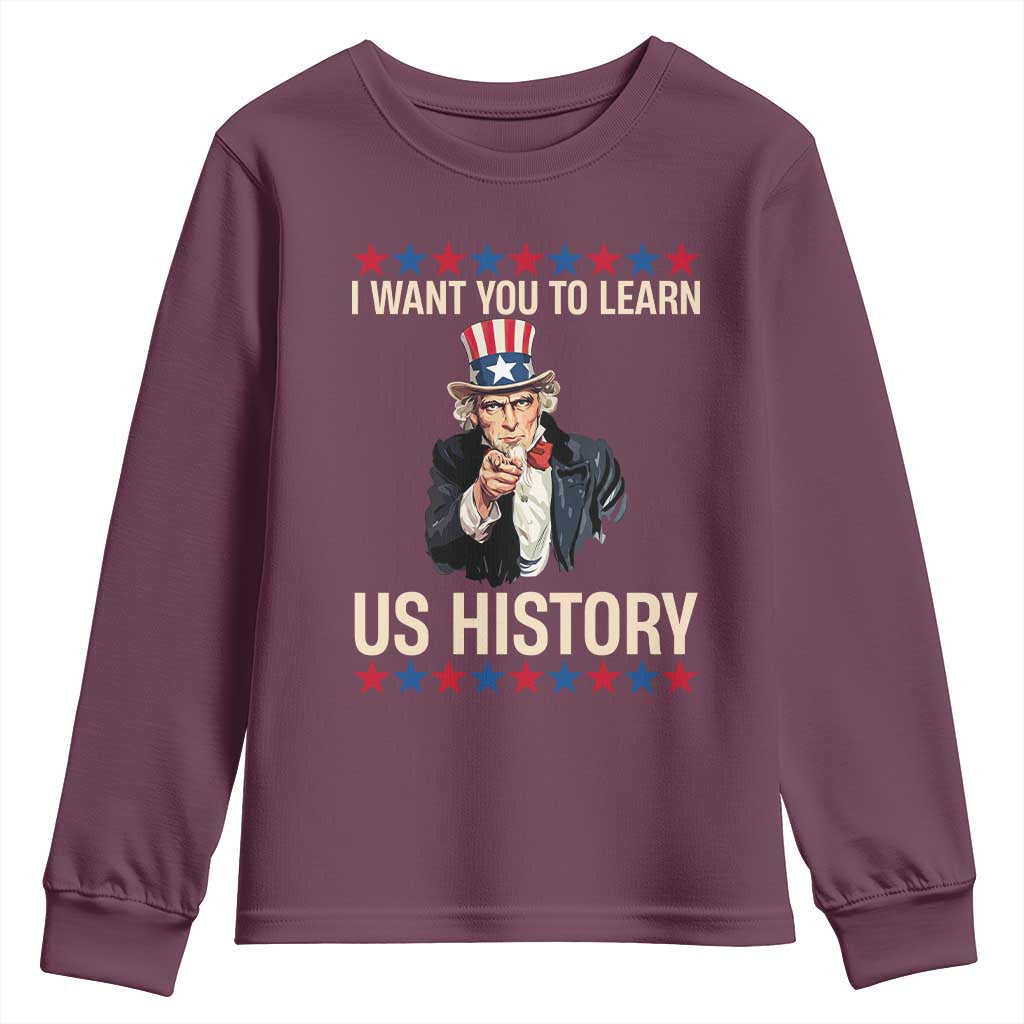 Uncle Sam I Want You To Learn US History Youth Sweatshirt Patriotic Teachers Students TS02 Maroon Print Your Wear