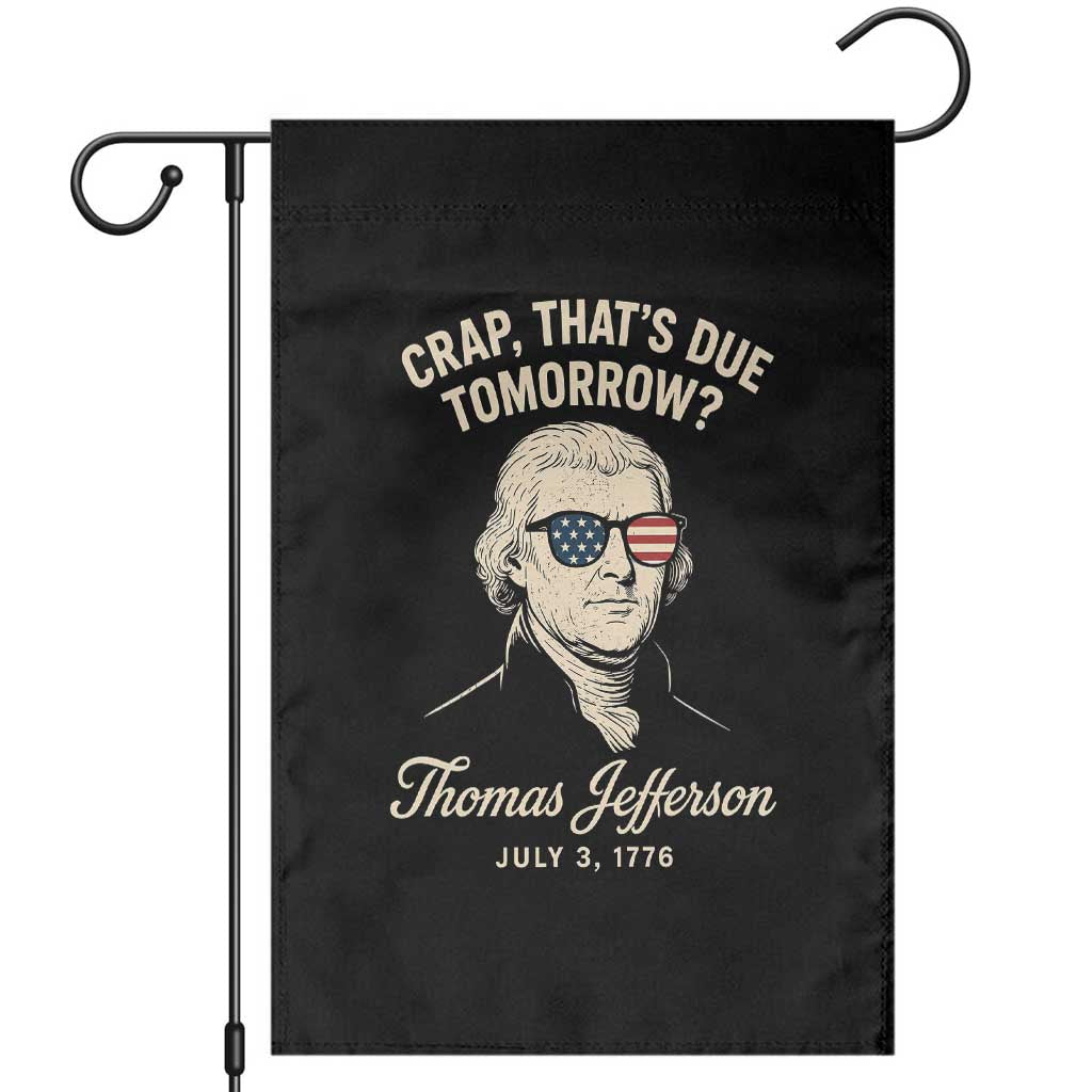 Thomas Jefferson July 3 1776 Garden Flag Crap That's Due Tomorrow Funny History TS02 Black Print Your Wear
