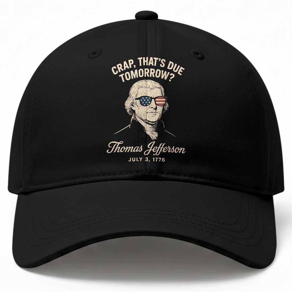 Thomas Jefferson July 3 1776 Baseball Cap Crap That's Due Tomorrow Funny History TS02 Print Your Wear