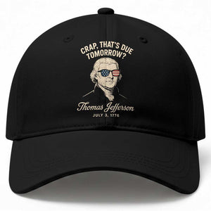 Thomas Jefferson July 3 1776 Baseball Cap Crap That's Due Tomorrow Funny History TS02 Print Your Wear