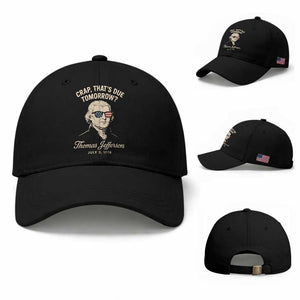 Thomas Jefferson July 3 1776 Baseball Cap Crap That's Due Tomorrow Funny History TS02 Baseball Cap Universal Fit Black Print Your Wear