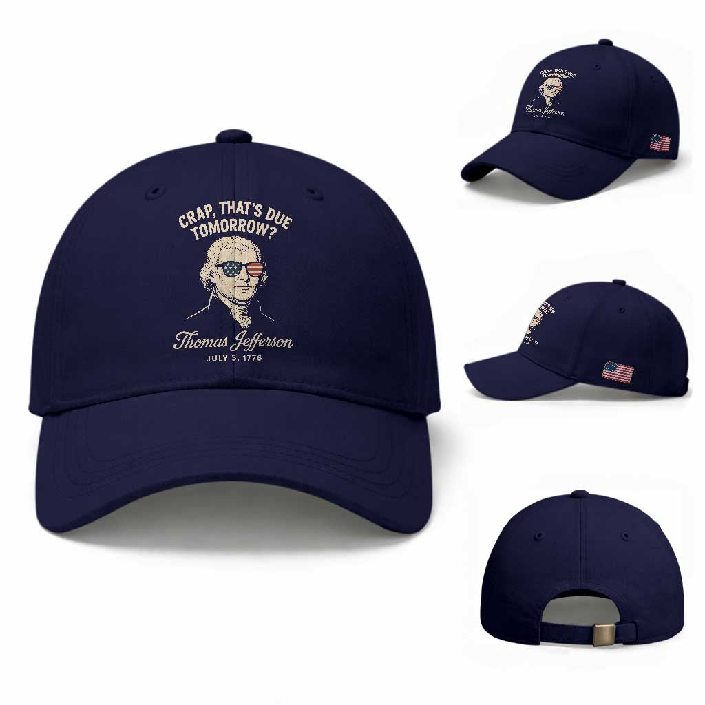 Thomas Jefferson July 3 1776 Baseball Cap Crap That's Due Tomorrow Funny History TS02 Baseball Cap Universal Fit Dark Blue Print Your Wear