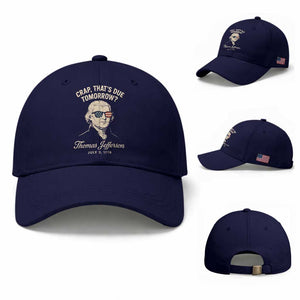 Thomas Jefferson July 3 1776 Baseball Cap Crap That's Due Tomorrow Funny History TS02 Baseball Cap Universal Fit Dark Blue Print Your Wear