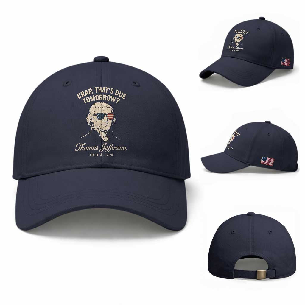 Thomas Jefferson July 3 1776 Baseball Cap Crap That's Due Tomorrow Funny History TS02 Baseball Cap Universal Fit Navy Print Your Wear