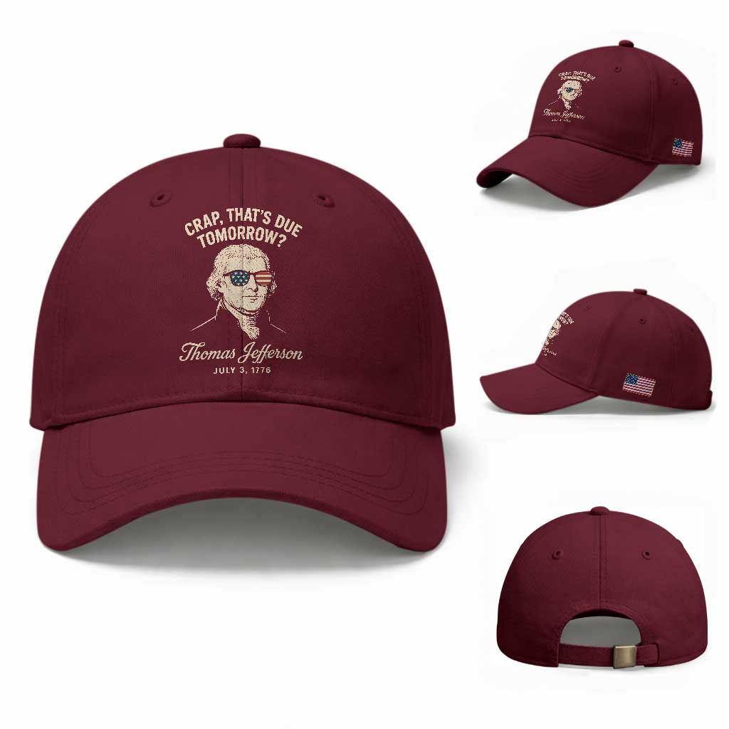 Thomas Jefferson July 3 1776 Baseball Cap Crap That's Due Tomorrow Funny History TS02 Baseball Cap Universal Fit Maroon Print Your Wear