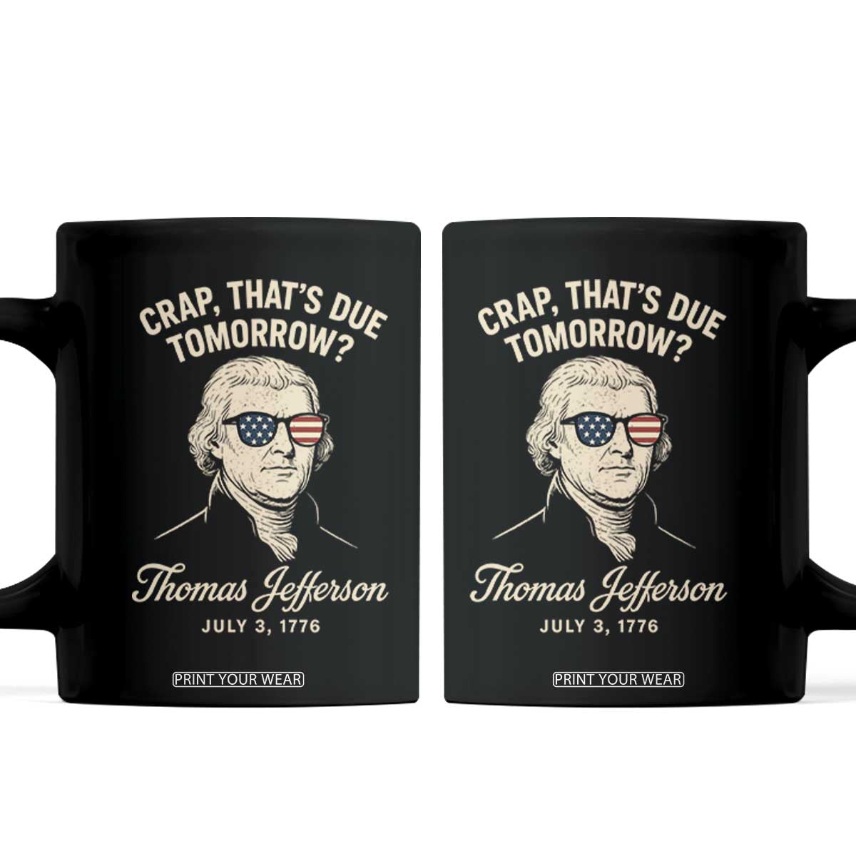 Thomas Jefferson July 3 1776 Coffee Mug Crap That's Due Tomorrow Funny History TS02 Black Print Your Wear