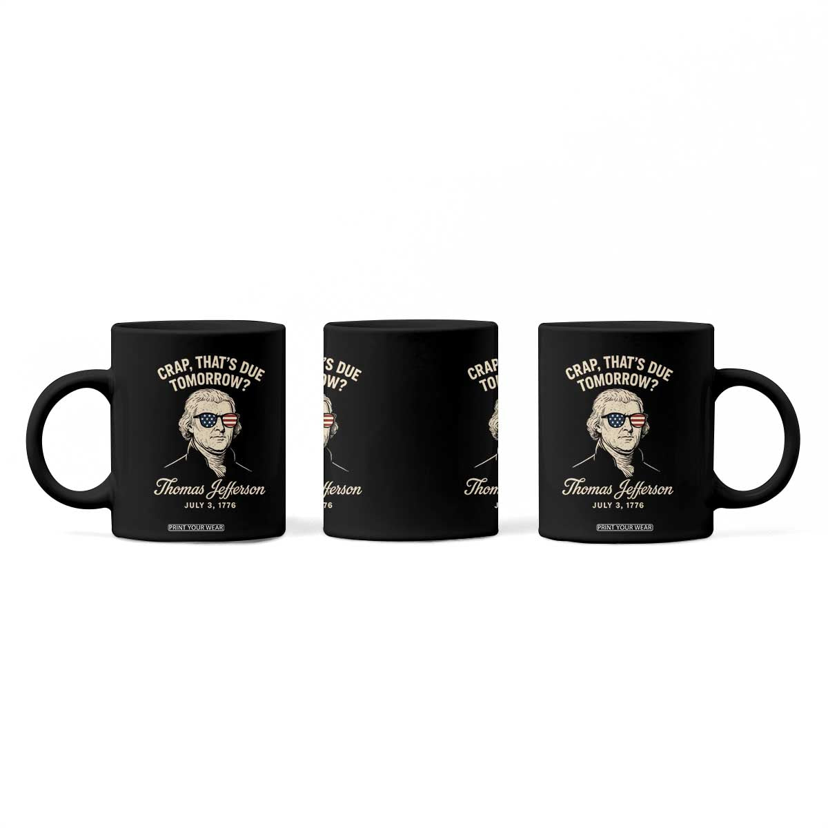 Thomas Jefferson July 3 1776 Coffee Mug Crap That's Due Tomorrow Funny History TS02 Print Your Wear