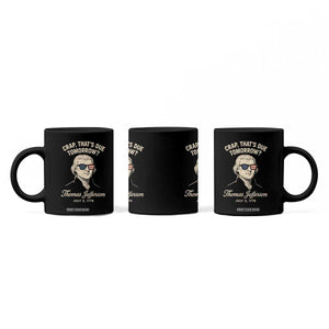 Thomas Jefferson July 3 1776 Coffee Mug Crap That's Due Tomorrow Funny History TS02 Print Your Wear