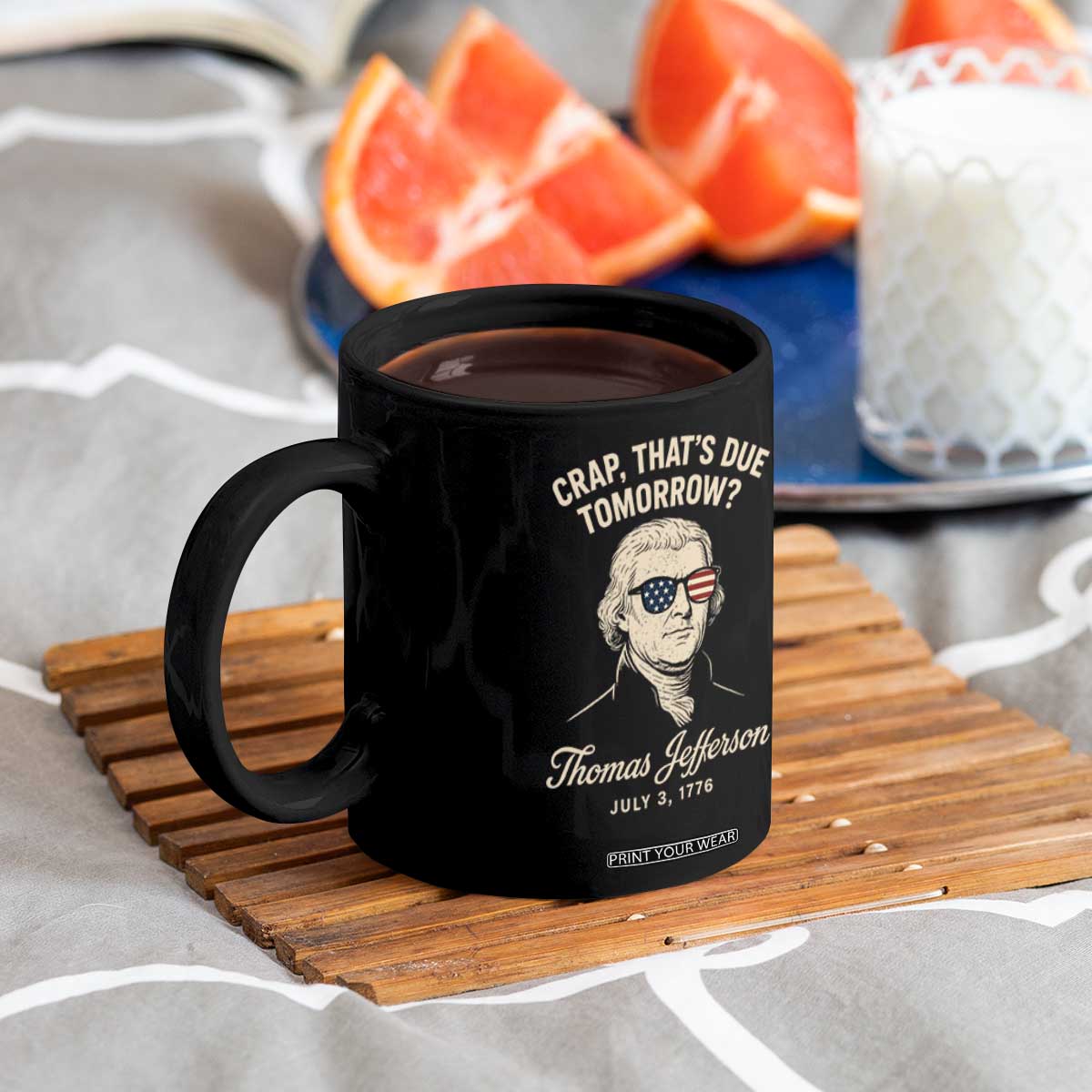 Thomas Jefferson July 3 1776 Coffee Mug Crap That's Due Tomorrow Funny History TS02 Print Your Wear