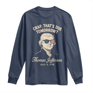 Thomas Jefferson July 3 1776 Long Sleeve Shirt Crap That's Due Tomorrow Funny History TS02 Navy Print Your Wear