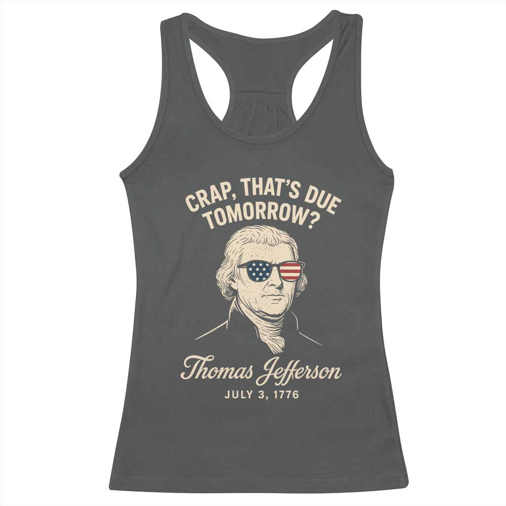 Thomas Jefferson July 3 1776 Racerback Tank Top Crap That's Due Tomorrow Funny History TS02 Dark Heather Print Your Wear