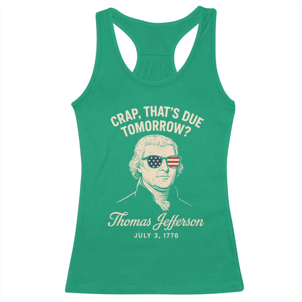 Thomas Jefferson July 3 1776 Racerback Tank Top Crap That's Due Tomorrow Funny History TS02 Irish Green Print Your Wear
