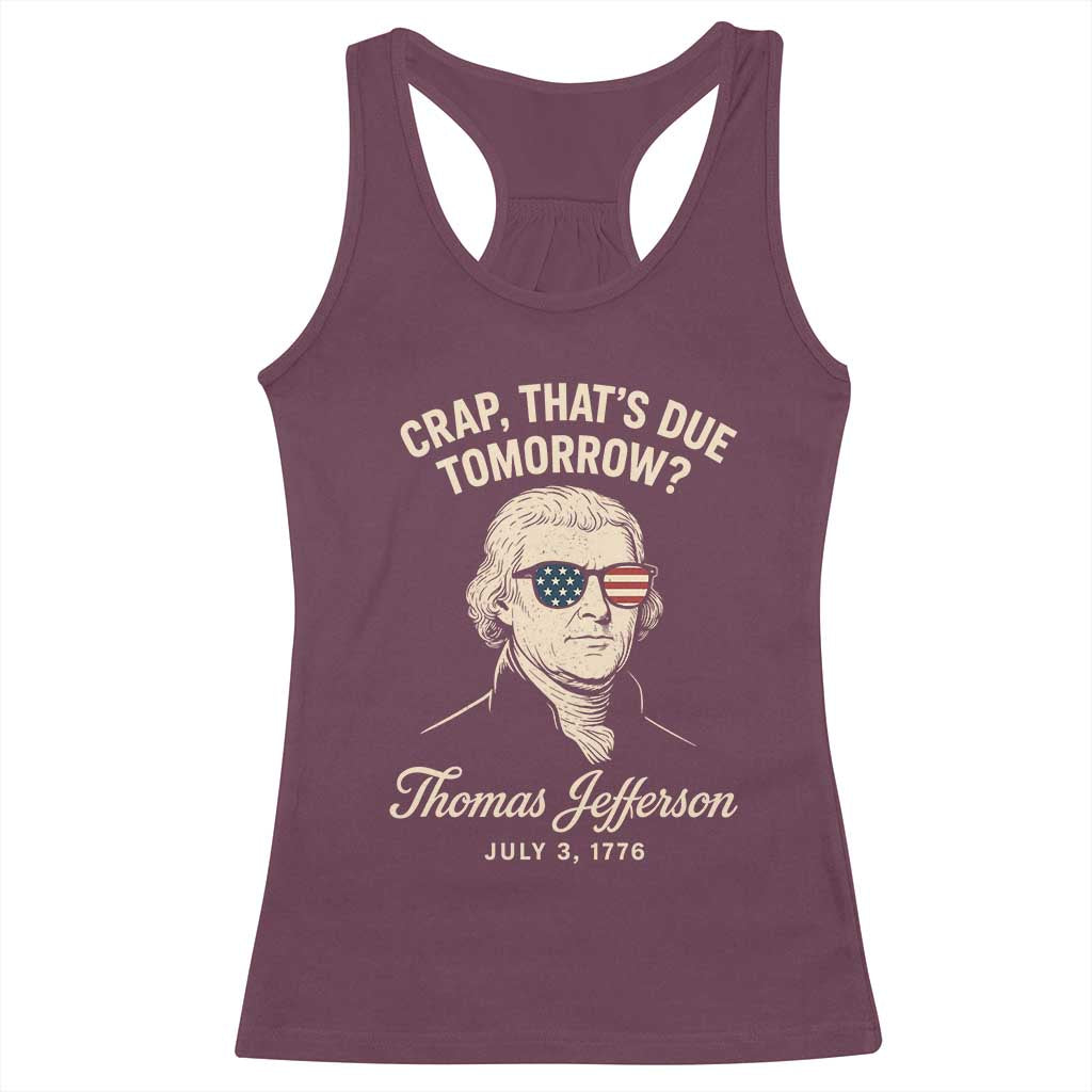 Thomas Jefferson July 3 1776 Racerback Tank Top Crap That's Due Tomorrow Funny History TS02 Maroon Print Your Wear