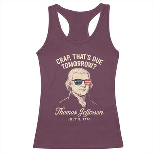Thomas Jefferson July 3 1776 Racerback Tank Top Crap That's Due Tomorrow Funny History TS02 Maroon Print Your Wear