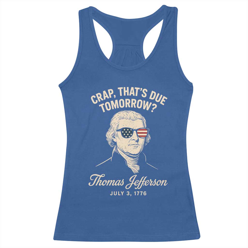 Thomas Jefferson July 3 1776 Racerback Tank Top Crap That's Due Tomorrow Funny History TS02 Royal Blue Print Your Wear