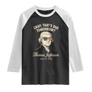 Thomas Jefferson July 3 1776 Raglan Shirt Crap That's Due Tomorrow Funny History TS02 Black White Print Your Wear