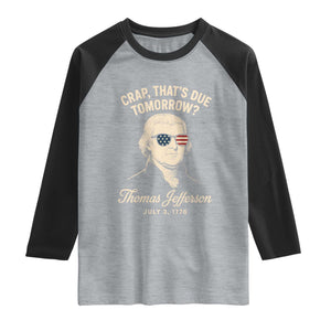 Thomas Jefferson July 3 1776 Raglan Shirt Crap That's Due Tomorrow Funny History TS02 Heather Gray Black Print Your Wear