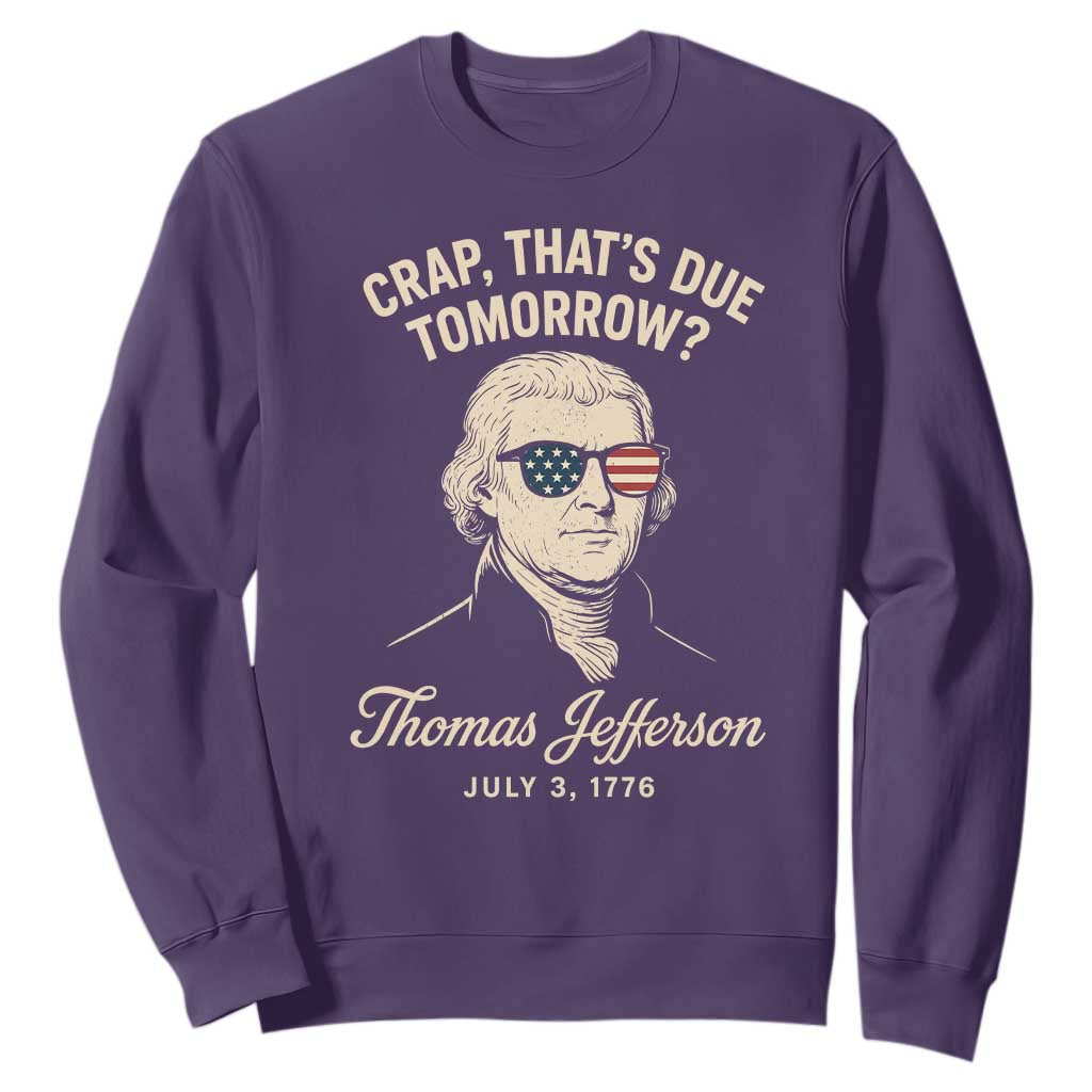 Thomas Jefferson July 3 1776 Sweatshirt Crap That's Due Tomorrow Funny History TS02 Purple Print Your Wear