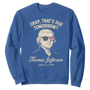 Thomas Jefferson July 3 1776 Sweatshirt Crap That's Due Tomorrow Funny History TS02 Royal Blue Print Your Wear
