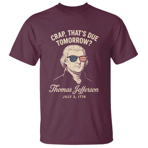 Thomas Jefferson July 3 1776 T Shirt Crap That's Due Tomorrow Funny History TS02 Maroon Print Your Wear