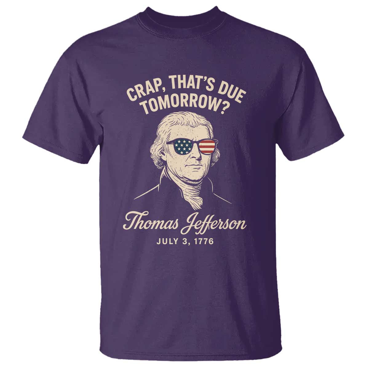 Thomas Jefferson July 3 1776 T Shirt Crap That's Due Tomorrow Funny History TS02 Purple Print Your Wear