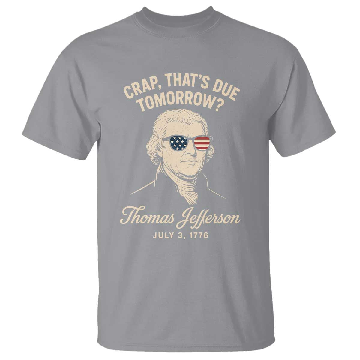Thomas Jefferson July 3 1776 T Shirt Crap That's Due Tomorrow Funny History TS02 Sport Gray Print Your Wear
